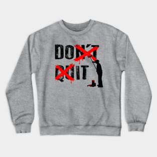 Don't Quit Crewneck Sweatshirt